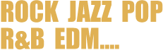 ROCK JAZZ POP R&B EDM....